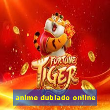 anime dublado online